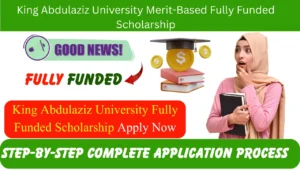 King Abdulaziz University Merit-Based Fully Funded Scholarship
